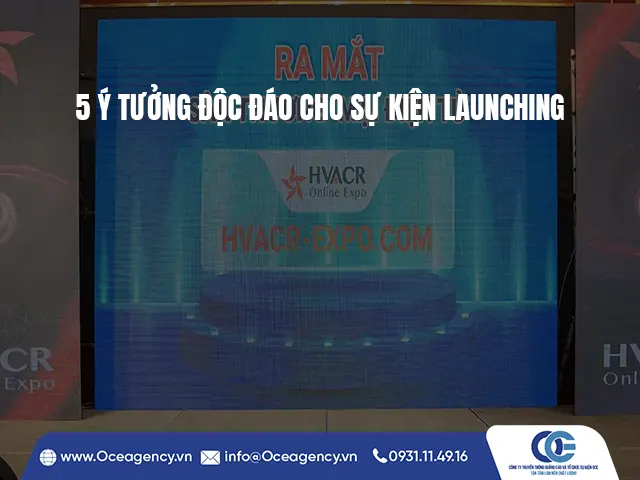 5 Ý TƯỞNG ĐỘC ĐÁO CHO SỰ KIỆN LAUNCHING
