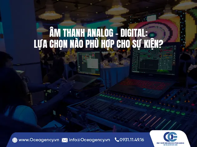ÂM THANH ANALOG - DIGITAL: LỰA CHỌN NÀO PHÙ HỢP CHO SỰ KIỆN?