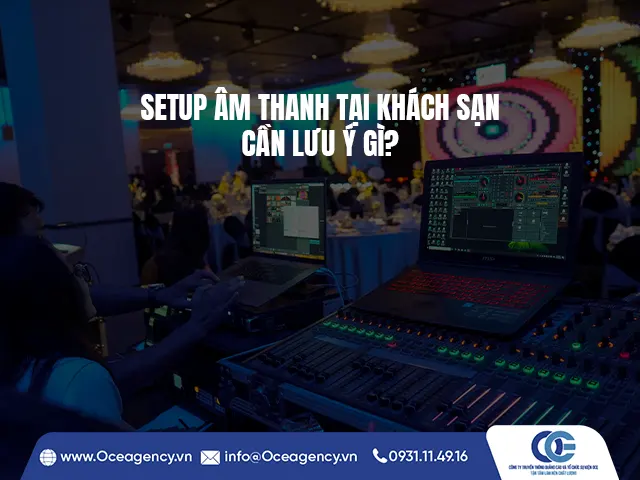 SETUP ÂM THANH TẠI KHÁCH SẠN CẦN LƯU Ý GÌ?