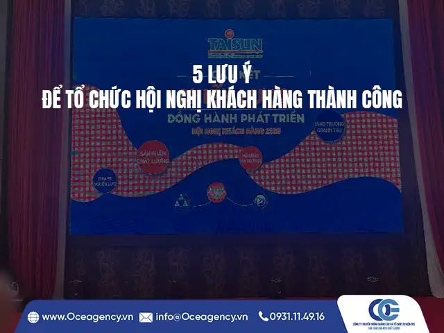 5 LƯU Ý ĐỂ TỔ CHỨC HỘI NGHỊ KHÁCH HÀNG THÀNH CÔNG