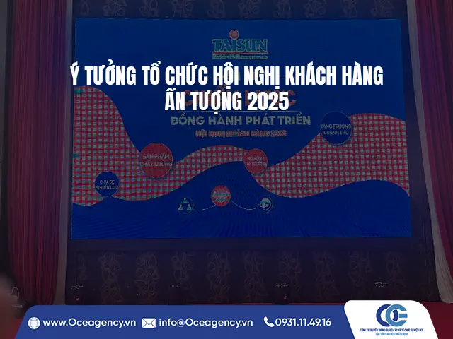 Ý TƯỞNG TỔ CHỨC HỘI NGHỊ KHÁCH HÀNG ẤN TƯỢNG 2025