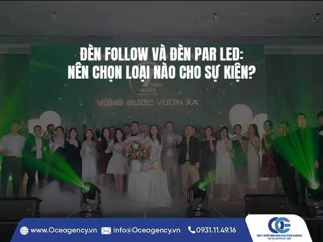 ĐÈN FOLLOW VÀ ĐÈN PAR LED: NÊN CHỌN LOẠI NÀO CHO SỰ KIỆN?