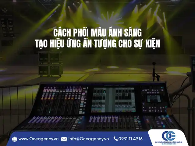 CÁCH PHỐI MÀU ÁNH SÁNG TẠO HIỆU ỨNG ẤN TƯỢNG CHO SỰ KIỆN