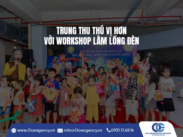 TRUNG THU THÚ VỊ HƠN VỚI WORKSHOP LÀM LỒNG ĐÈN