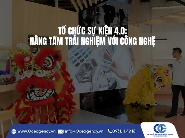 TỔ CHỨC SỰ KIỆN 4.0: NÂNG TẦM TRẢI NGHIỆM VỚI CÔNG NGHỆ
