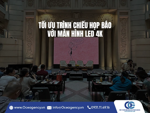 TỐI ƯU TRÌNH CHIẾU HỌP BÁO VỚI MÀN HÌNH LED 4K