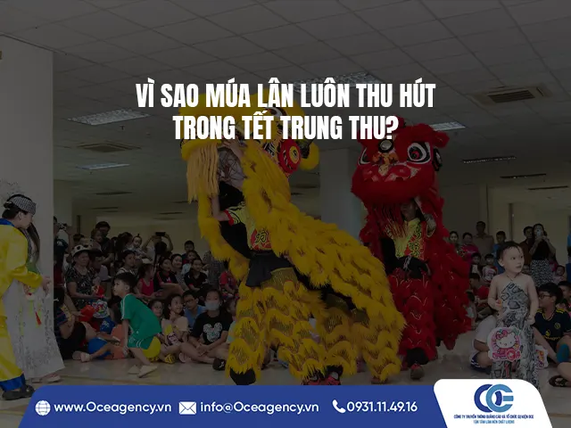 VÌ SAO MÚA LÂN LUÔN THU HÚT TRONG TẾT TRUNG THU?