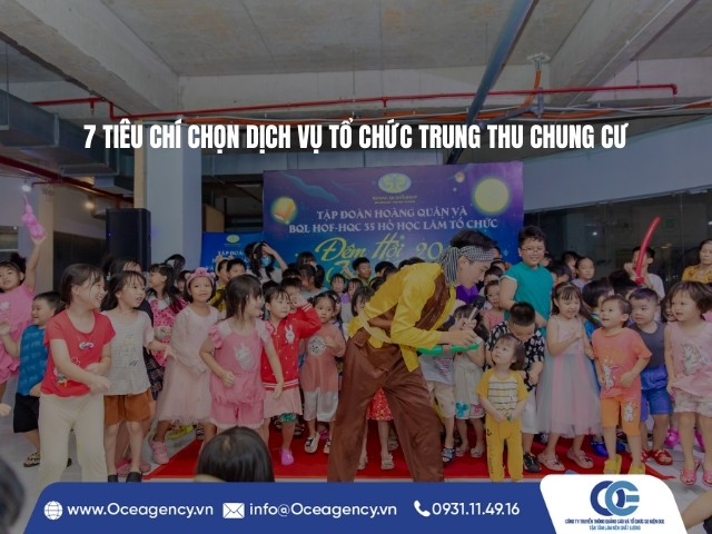 7 TIÊU CHÍ CHỌN DỊCH VỤ TỔ CHỨC TRUNG THU CHUNG CƯ