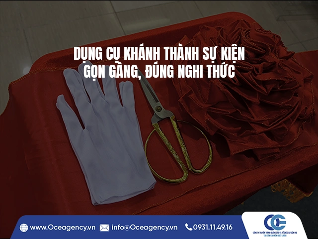 DỤNG CỤ KHÁNH THÀNH SỰ KIỆN - GỌN GÀNG, ĐÚNG NGHI THỨC