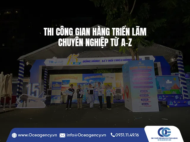 THI CÔNG GIAN HÀNG TRIỂN LÃM CHUYÊN NGHIỆP TỪ A-Z