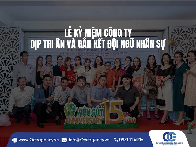 LỄ KỶ NIỆM CÔNG TY - DỊP TRI ÂN VÀ GẮN KẾT ĐỘI NGŨ NHÂN SỰ