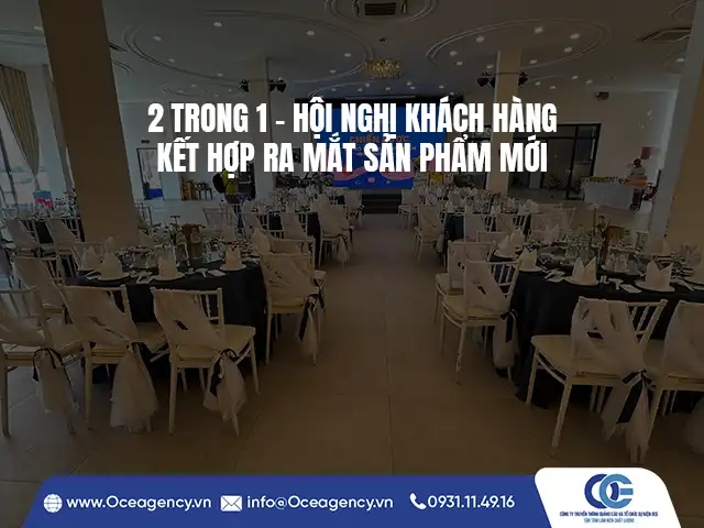 2 TRONG 1 - HỘI NGHỊ KHÁCH HÀNG KẾT HỢP RA MẮT SẢN PHẨM MỚI