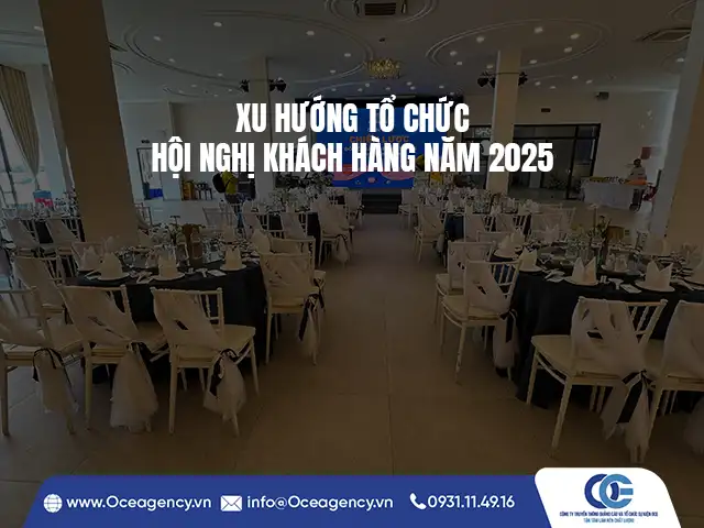 XU HƯỚNG TỔ CHỨC HỘI NGHỊ KHÁCH HÀNG NĂM 2025