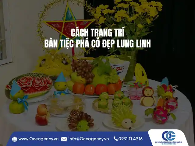 CÁCH TRANG TRÍ BÀN TIỆC PHÁ CỖ ĐẸP LUNG LINH
