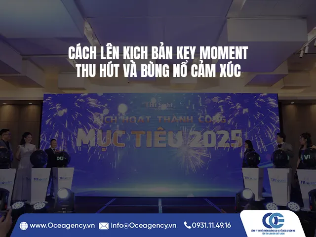 CÁCH LÊN KỊCH BẢN KEY MOMENT THU HÚT VÀ BÙNG NỔ CẢM XÚC