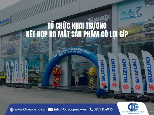 TỔ CHỨC KHAI TRƯƠNG KẾT HỢP RA MẮT SẢN PHẨM CÓ LỢI GÌ?