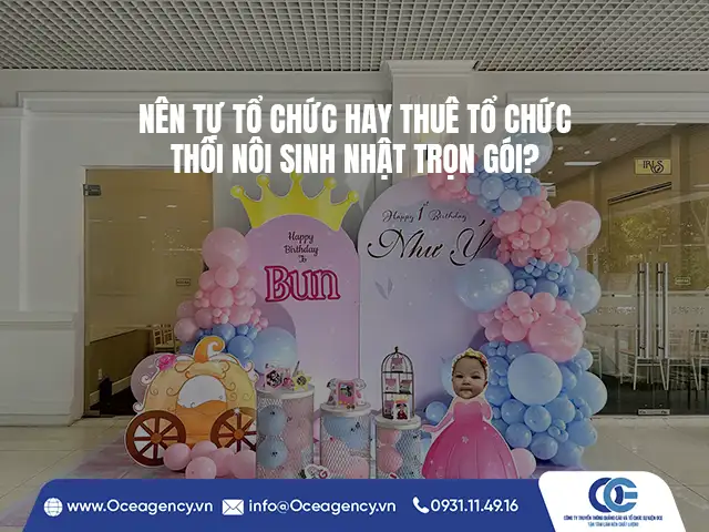 NÊN TỰ TỔ CHỨC HAY THUÊ TỔ CHỨC THÔI NÔI SINH NHẬT TRỌN GÓI?