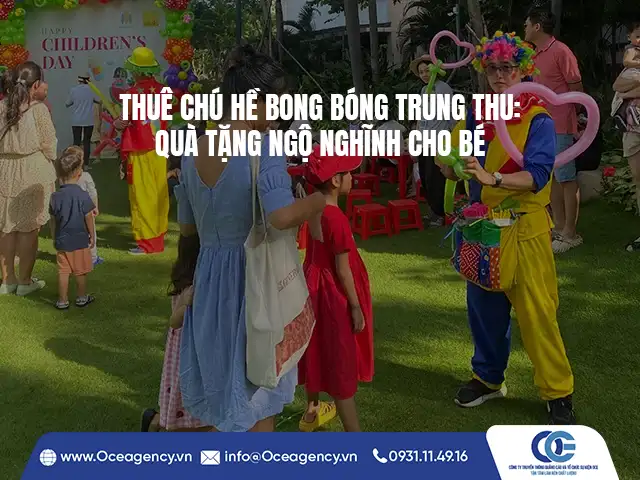 THUÊ CHÚ HỀ BONG BÓNG TRUNG THU: QUÀ TẶNG NGỘ NGHĨNH CHO BÉ