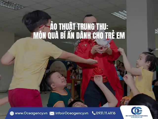 ẢO THUẬT TRUNG THU: MÓN QUÀ BÍ ẨN DÀNH CHO TRẺ EM