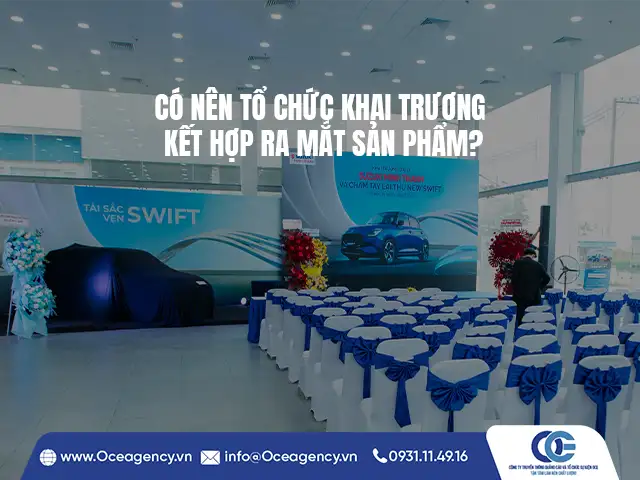 CÓ NÊN TỔ CHỨC KHAI TRƯƠNG KẾT HỢP RA MẮT SẢN PHẨM?