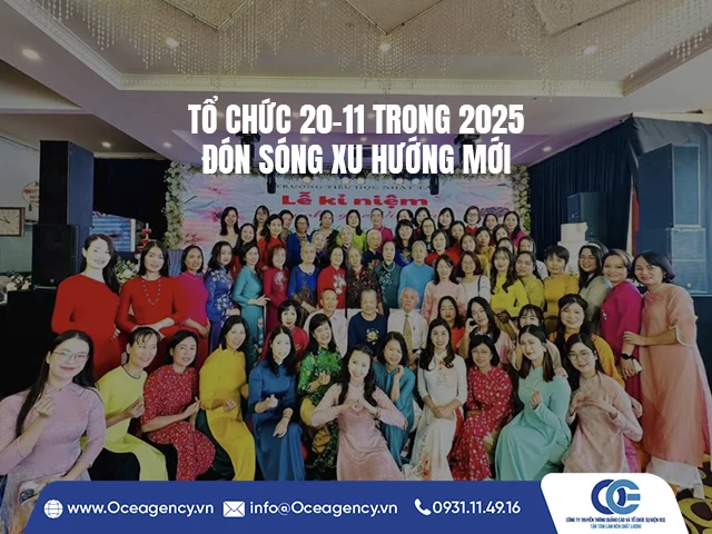 TỔ CHỨC 20-11 TRONG 2025 - ĐÓN SÓNG XU HƯỚNG MỚI
