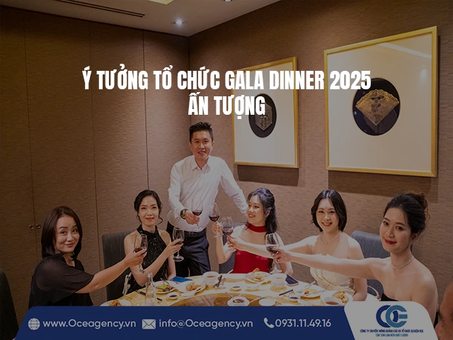Ý TƯỞNG TỔ CHỨC GALA DINNER 2025 ẤN TƯỢNG