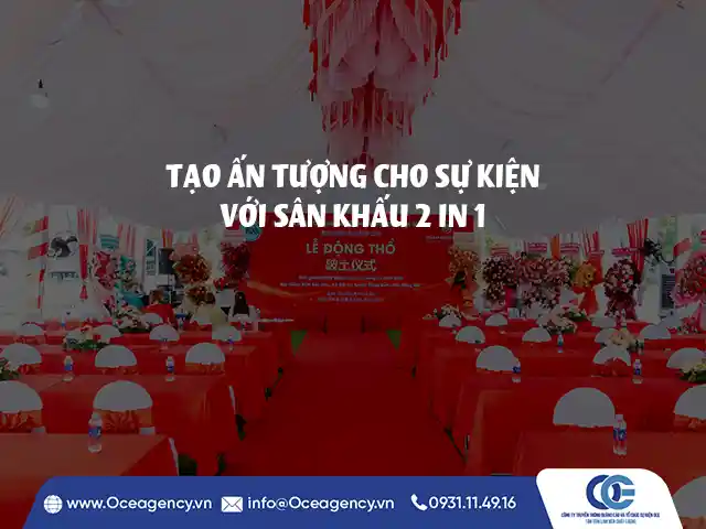 TẠO ẤN TƯỢNG CHO SỰ KIỆN VỚI SÂN KHẤU 2 IN 1