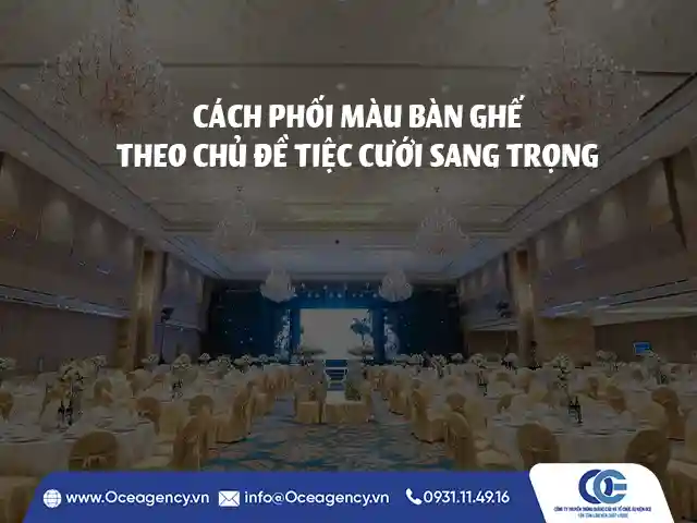 CÁCH PHỐI MÀU BÀN GHẾ THEO CHỦ ĐỀ TIỆC CƯỚI SANG TRỌNG