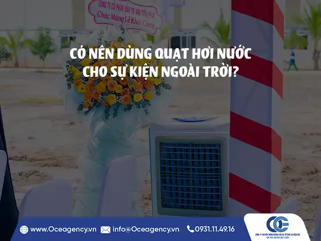 CÓ NÊN DÙNG QUẠT HƠI NƯỚC CHO SỰ KIỆN NGOÀI TRỜI?