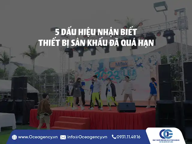 5 DẤU HIỆU NHẬN BIẾT THIẾT BỊ SÂN KHẤU ĐÃ QUÁ HẠN