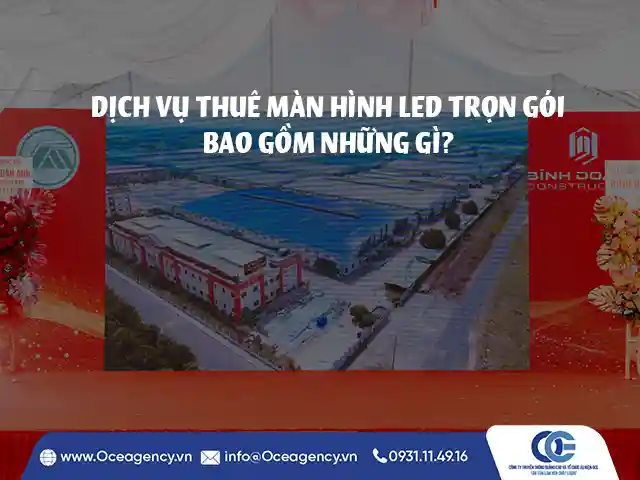 DỊCH VỤ THUÊ MÀN HÌNH LED TRỌN GÓI BAO GỒM NHỮNG GÌ?
