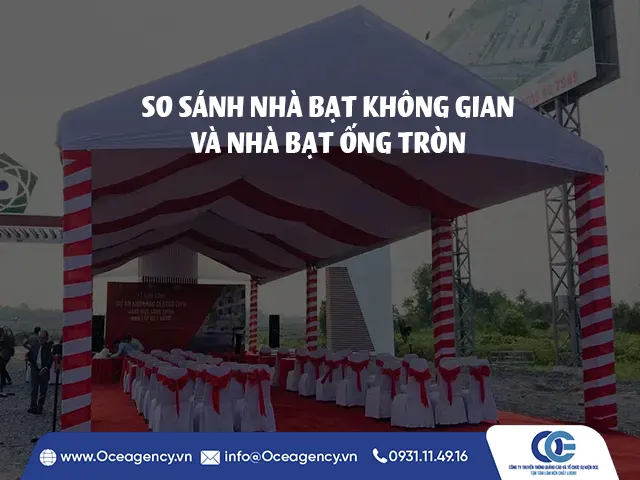 SO SÁNH NHÀ BẠT KHÔNG GIAN VÀ NHÀ BẠT ỐNG TRÒN