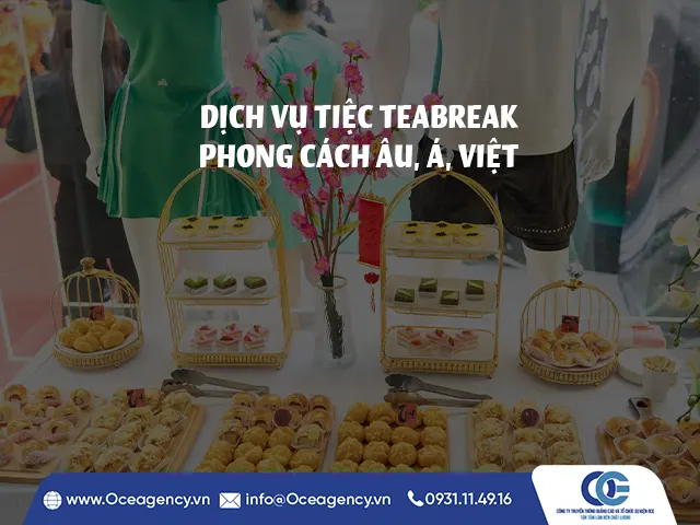 DỊCH VỤ TIỆC TEABREAK PHONG CÁCH ÂU, Á, VIỆT