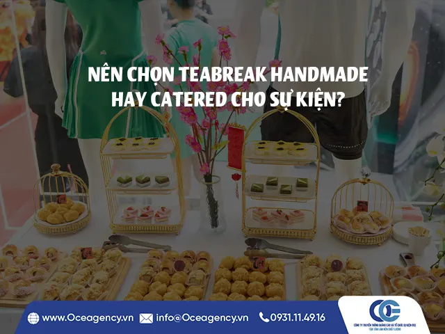 NÊN CHỌN TEABREAK HANDMADE HAY CATERED CHO SỰ KIỆN?