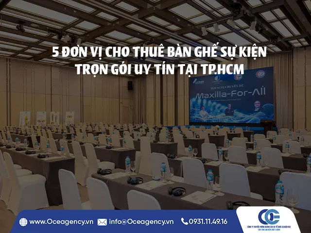 5 ĐƠN VỊ CHO THUÊ BÀN GHẾ SỰ KIỆN TRỌN GÓI UY TÍN TẠI TP.HCM
