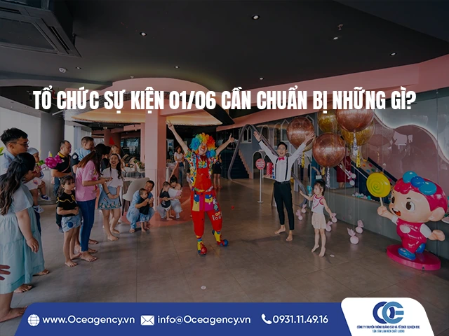 TỔ CHỨC SỰ KIỆN 01/06 CẦN CHUẨN BỊ NHỮNG GÌ?