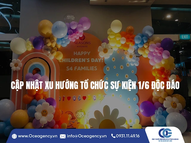 CẬP NHẬT XU HƯỚNG TỔ CHỨC SỰ KIỆN 1/6 ĐỘC ĐÁO