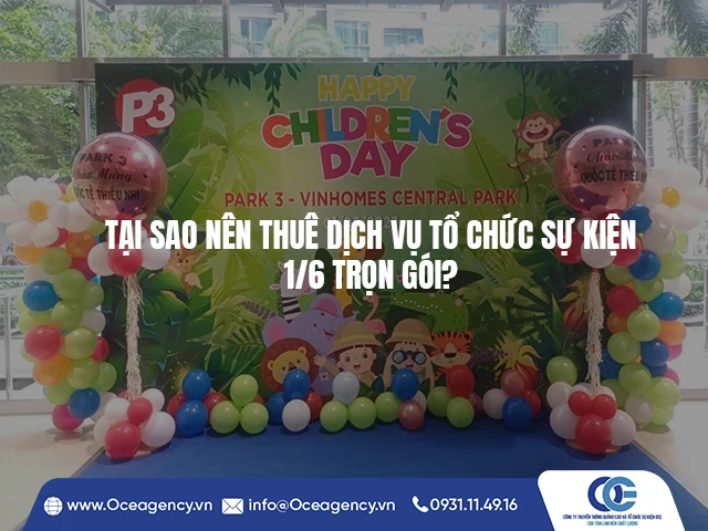 TẠI SAO NÊN THUÊ DỊCH VỤ TỔ CHỨC SỰ KIỆN 1/6 TRỌN GÓI?