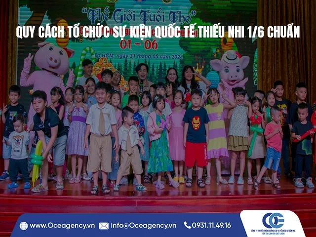 QUY CÁCH TỔ CHỨC SỰ KIỆN QUỐC TẾ THIẾU NHI 1/6 CHUẨN