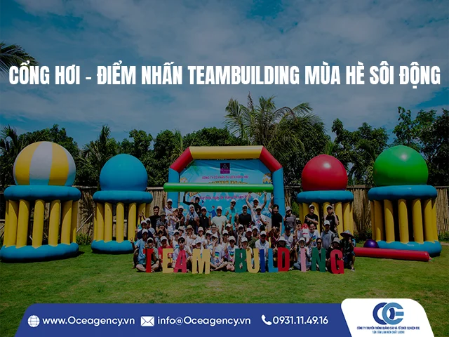 CỔNG HƠI - ĐIỂM NHẤN TEAMBUILDING MÙA HÈ SÔI ĐỘNG