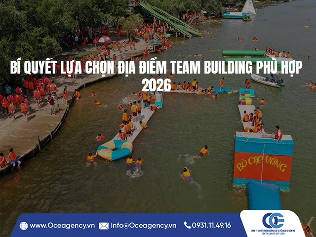 BÍ QUYẾT LỰA CHỌN ĐỊA ĐIỂM TEAM BUILDING PHÙ HỢP 2026