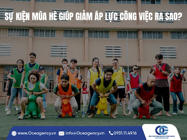 SỰ KIỆN MÙA HÈ GIÚP GIẢM ÁP LỰC CÔNG VIỆC RA SAO?
