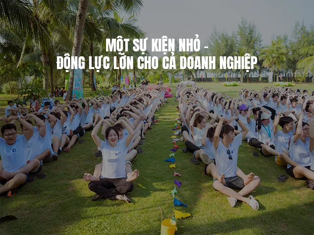 MỘT SỰ KIỆN NHỎ - ĐỘNG LỰC LỚN CHO CẢ DOANH NGHIỆP