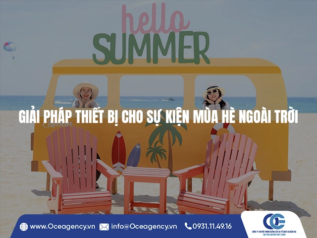 GIẢI PHÁP THIẾT BỊ CHO SỰ KIỆN MÙA HÈ NGOÀI TRỜI