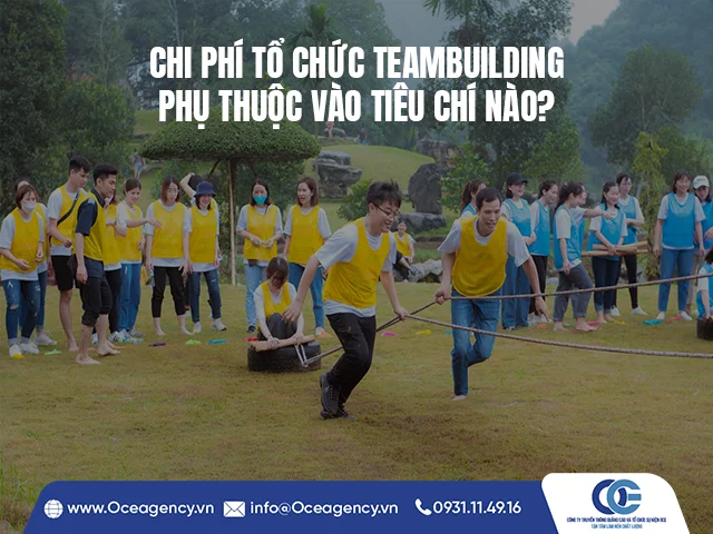 CHI PHÍ TỔ CHỨC TEAMBUILDING PHỤ THUỘC VÀO TIÊU CHÍ NÀO?