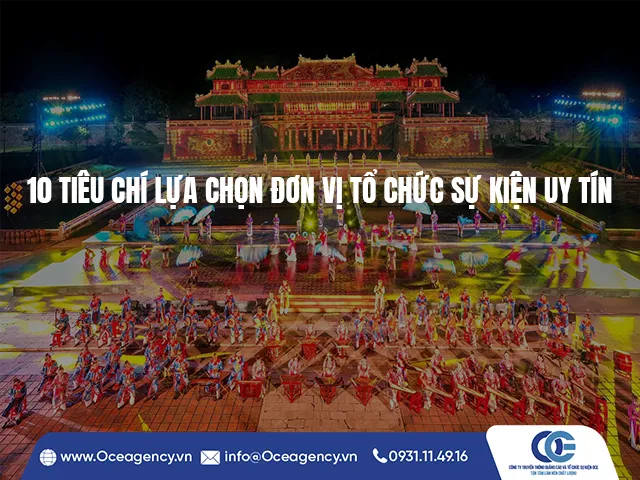 10 TIÊU CHÍ LỰA CHỌN ĐƠN VỊ TỔ CHỨC SỰ KIỆN UY TÍN