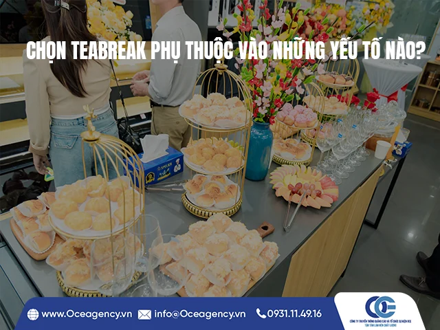 CHỌN TEABREAK PHỤ THUỘC VÀO NHỮNG YẾU TỐ NÀO?
