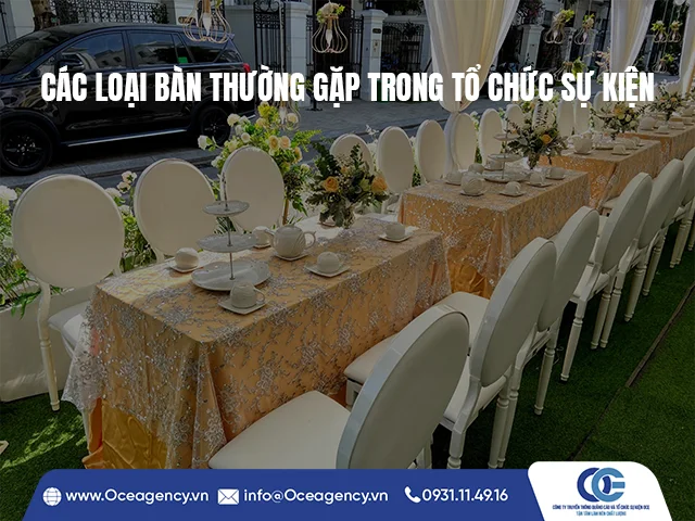 CÁC LOẠI BÀN THƯỜNG GẶP TRONG TỔ CHỨC SỰ KIỆN