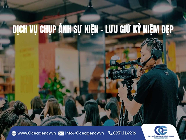 DỊCH VỤ CHỤP ẢNH SỰ KIỆN – LƯU GIỮ KỶ NIỆM ĐẸP