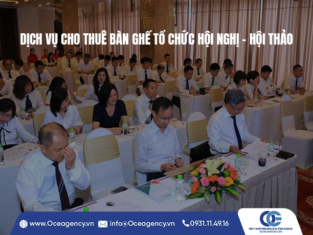 DỊCH VỤ CHO THUÊ BÀN GHẾ TỔ CHỨC HỘI NGHỊ – HỘI THẢO